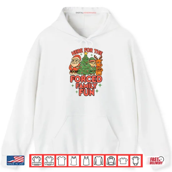 Here for The Forced Family Fun 2025 Family Matchin Christmas Shirt 2 Hoodie Here for The Forced Family Fun 2025 Family Matchin Christmas Shirt