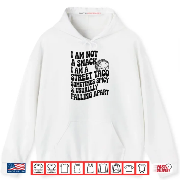 I Am Not A Snack I Am A Full Street Taco Mexican Shirt 2 Hoodie I Am Not A Snack I Am A Full Street Taco Mexican Shirt