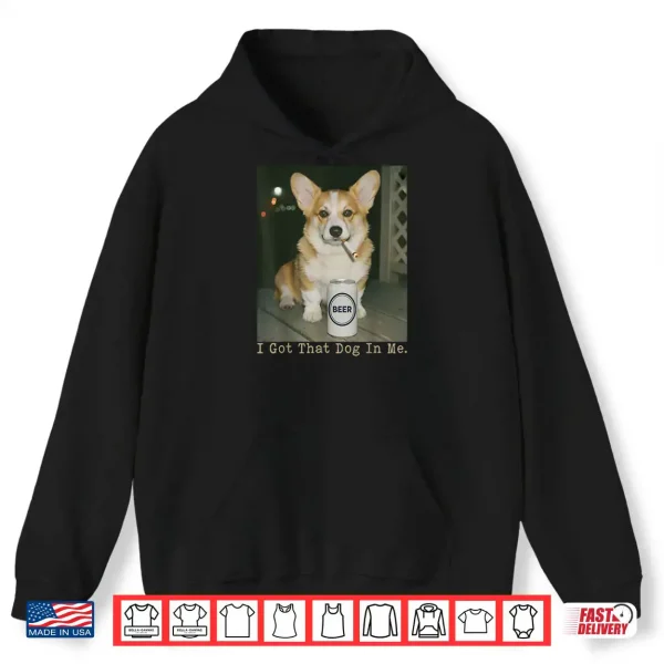 I Got That Dog in Me Funny Dog Corgi Shirt 2 Hoodie I Got That Dog in Me Funny Dog Corgi Shirt 1