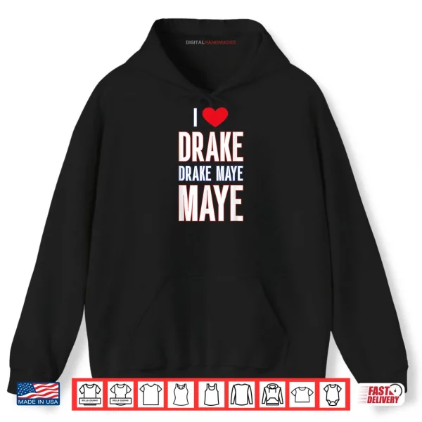 Hoodie I Love Drake drek Maye Maye Shirt