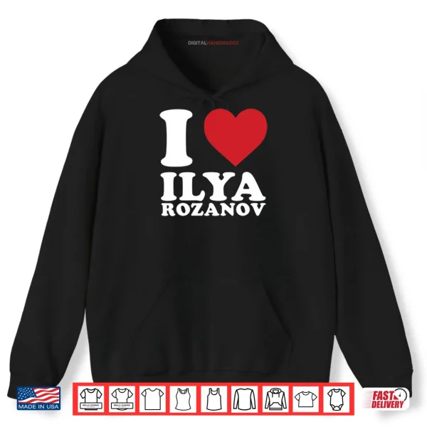 Hoodie I Love Ilya Rozanov Shirt
