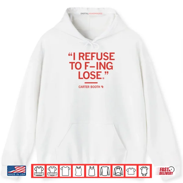 I Refuse To Fucking Lose Carter Booth Shirt 2 Hoodie I Refuse To Fucking Lose Carter Booth Shirt