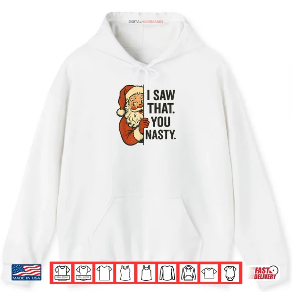 Hoodie I Saw That You Nasty Funny Santa Christmas Shirt