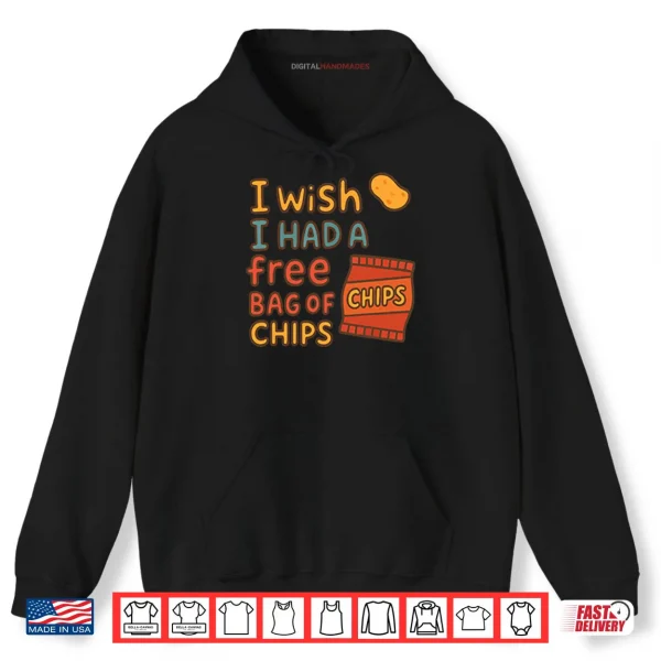 Hoodie I Wish I Had A Free Bag Of Chips Shirt