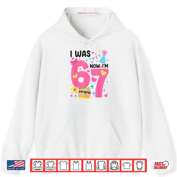 Hoodie I was 6 Now Im 7 Year Old Birthday 7th 67 Shirt