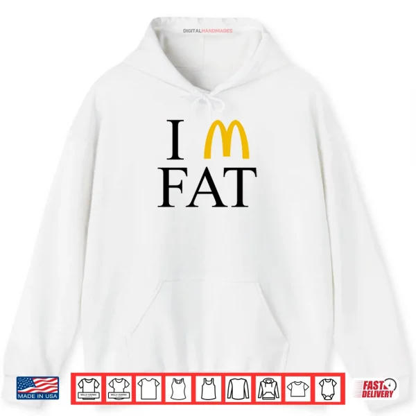 Hoodie Im Fat McDonalds Shirt