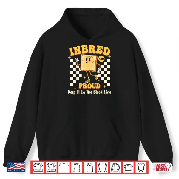 Hoodie Inbred Proud Embarrassing Inappropriate Adult Humor Shirt