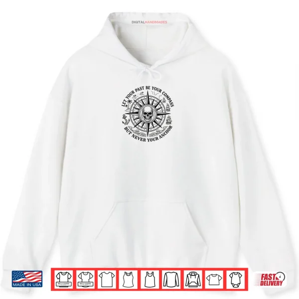 Hoodie Let Your Past Be Your Compass But Never Your Anchor Shirt 1