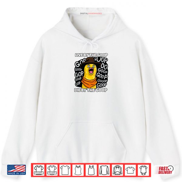 Live by The Goop Burnt Peanut Bungulator Goop Goop Memes Shirt 2 Hoodie Live by The Goop Burnt Peanut Bungulator Goop Goop Memes Shirt