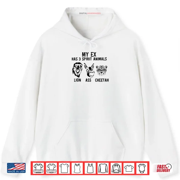 Hoodie My Ex Has 3 Spirit Animals Lion Ass Cheetah Shirt