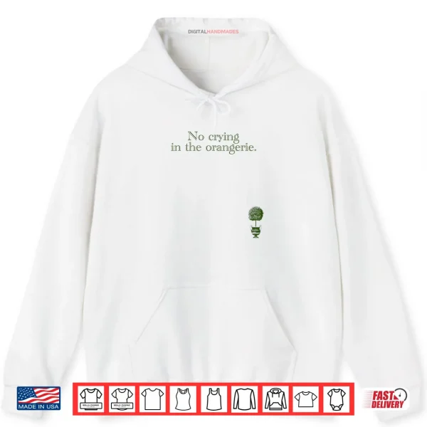 Hoodie No Crying in The Orangerie Shirt