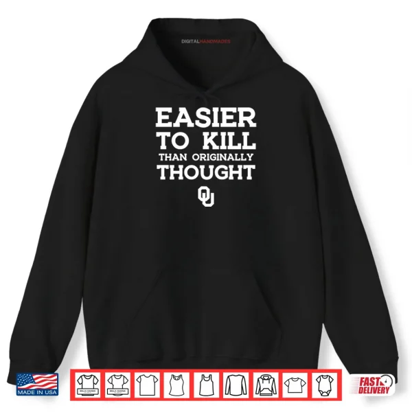Hoodie Oklahoma Sooners Easier To Kill Than Originally Thought Shirt