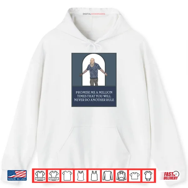 Hoodie Promise Me A Million Times That You Will Never Do Another Rule Shirt 1