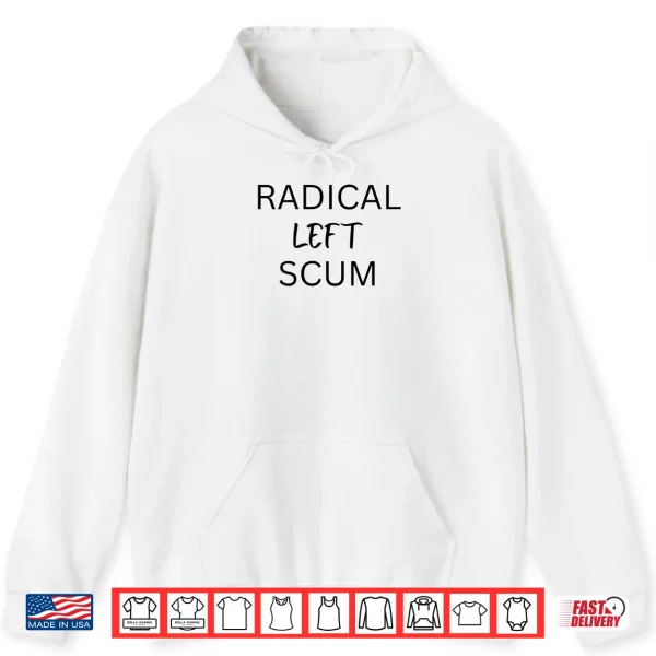 Hoodie Radical Left Scum Bold Political Statement Shirt