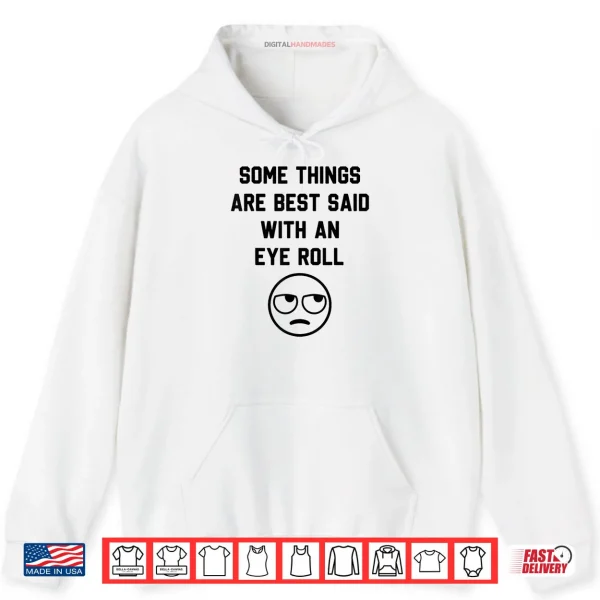 Hoodie Some Things are Just Best Said with an Eye Roll Funny Quotes Shirt