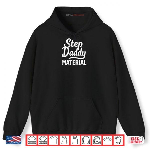Hoodie Step Daddy Material Shirt