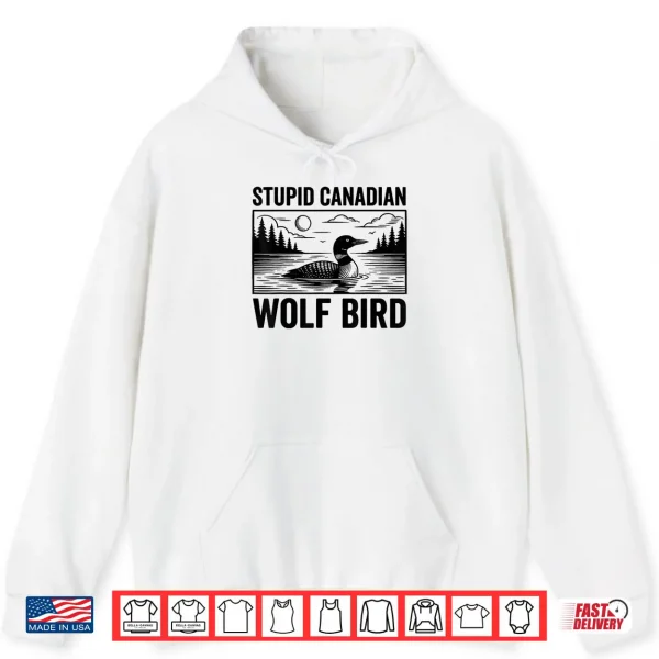 Hoodie Stupid Canadian Wolf Bird Funny Loon Humor Shirt 1