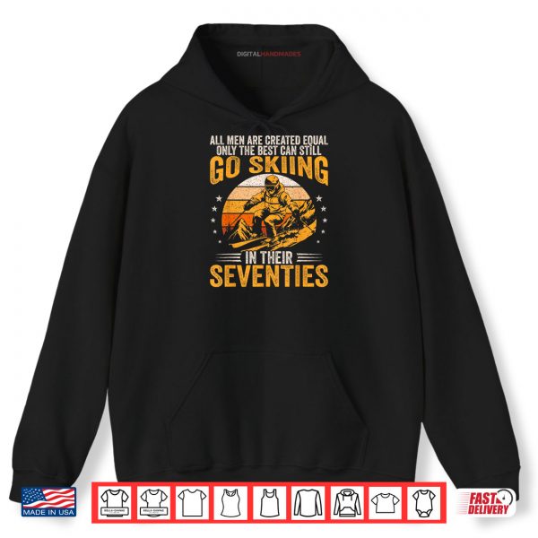 The Best Men Still Go Skiing in Their Seventies Funny Ski Shirt 2 Hoodie The Best Men Still Go Skiing in Their Seventies Funny Ski Shirt 2