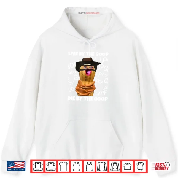 The Burnt Peanut Live by The Goop Die by The Goop Shirt 2 Hoodie The Burnt Peanut Live by The Goop Die by The Goop Shirt
