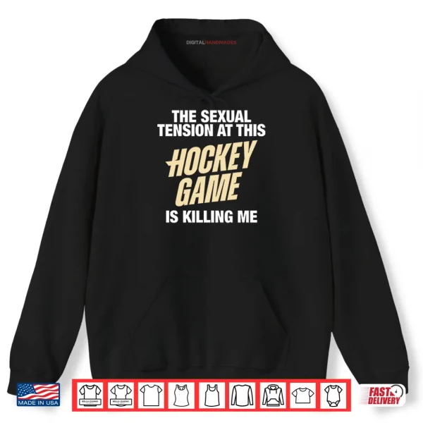 Hoodie The Sexual Tension At This Hockey Game Is Killing Me Heated Rivalry Shirt