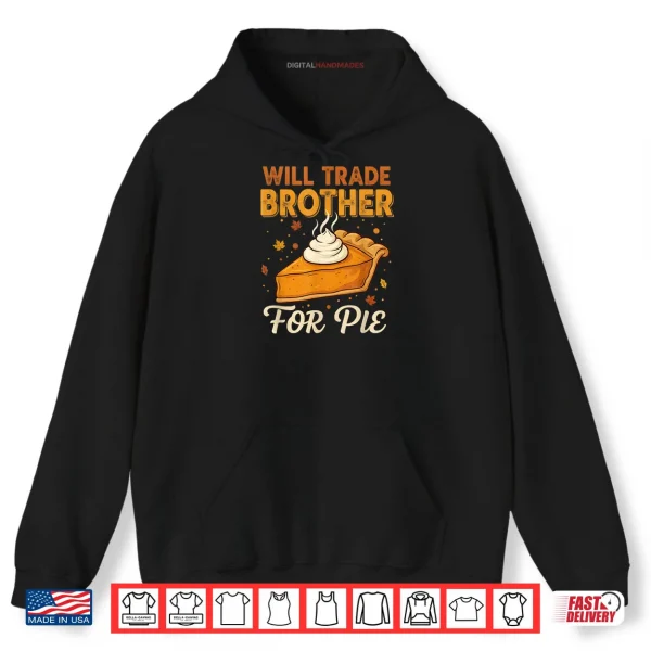 Will Trade Brother for Pie Thanksgiving Family Joke Saying Shirt 2 Hoodie Will Trade Brother for Pie Thanksgiving Family Joke Saying Shirt