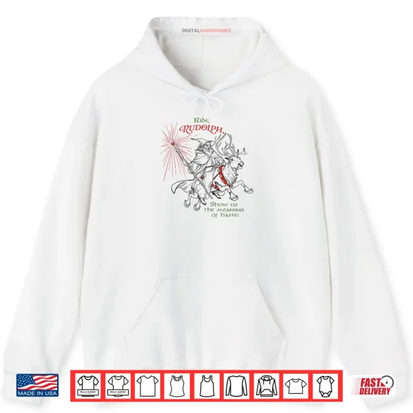 Hoodie Wizard Ride Rudolph Show Us The Meaning of Haste Shirt