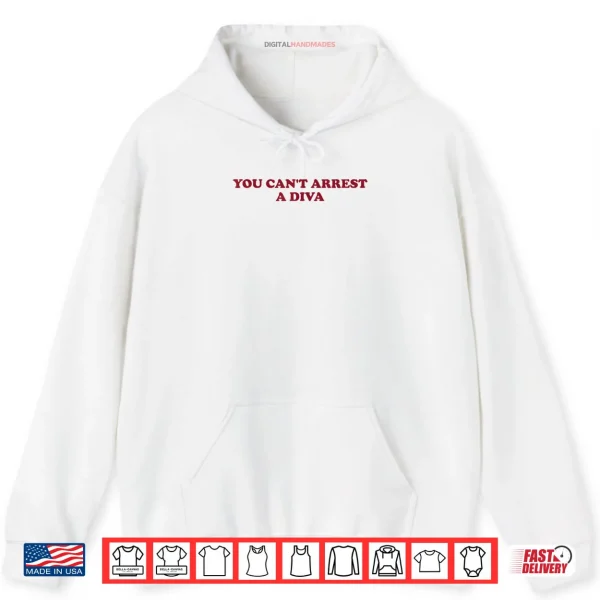 You Can’t Arrest A Diva Sassy Attitude Quote Shirt 2 Hoodie You Cant Arrest A Diva Sassy Attitude Quote Shirt