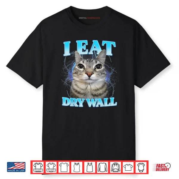 I Eat Dry Wall Silly Cat Shirt