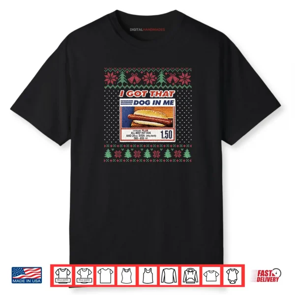 I Got That Dog In Me Funny Hotdog Christmas Ugly Style Shirt