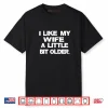 I Like My Wife A Little Bit Older Funny Husband Shirt