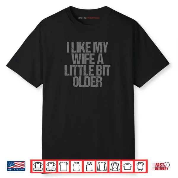 I Like My Wife A Little Bit Older Funny Saying Shirt