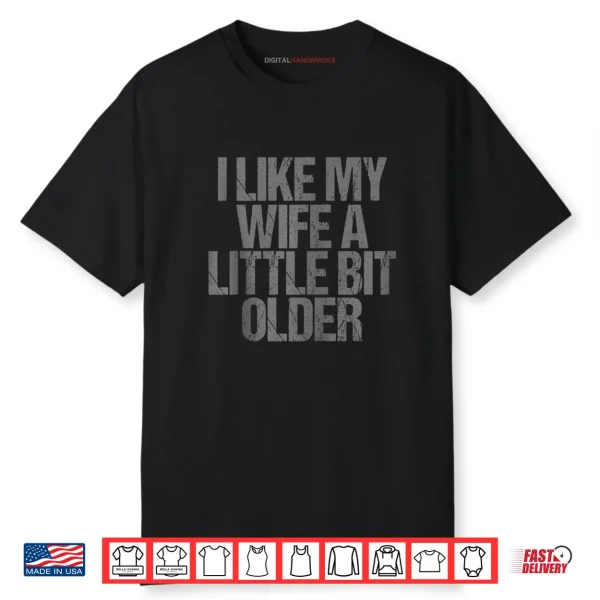 I Like My Wife A Little Bit Older Funny Saying Shirt