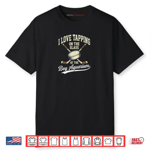 I Love Tapping On The Oh Glass Boy Aquarium Hockey Shirt