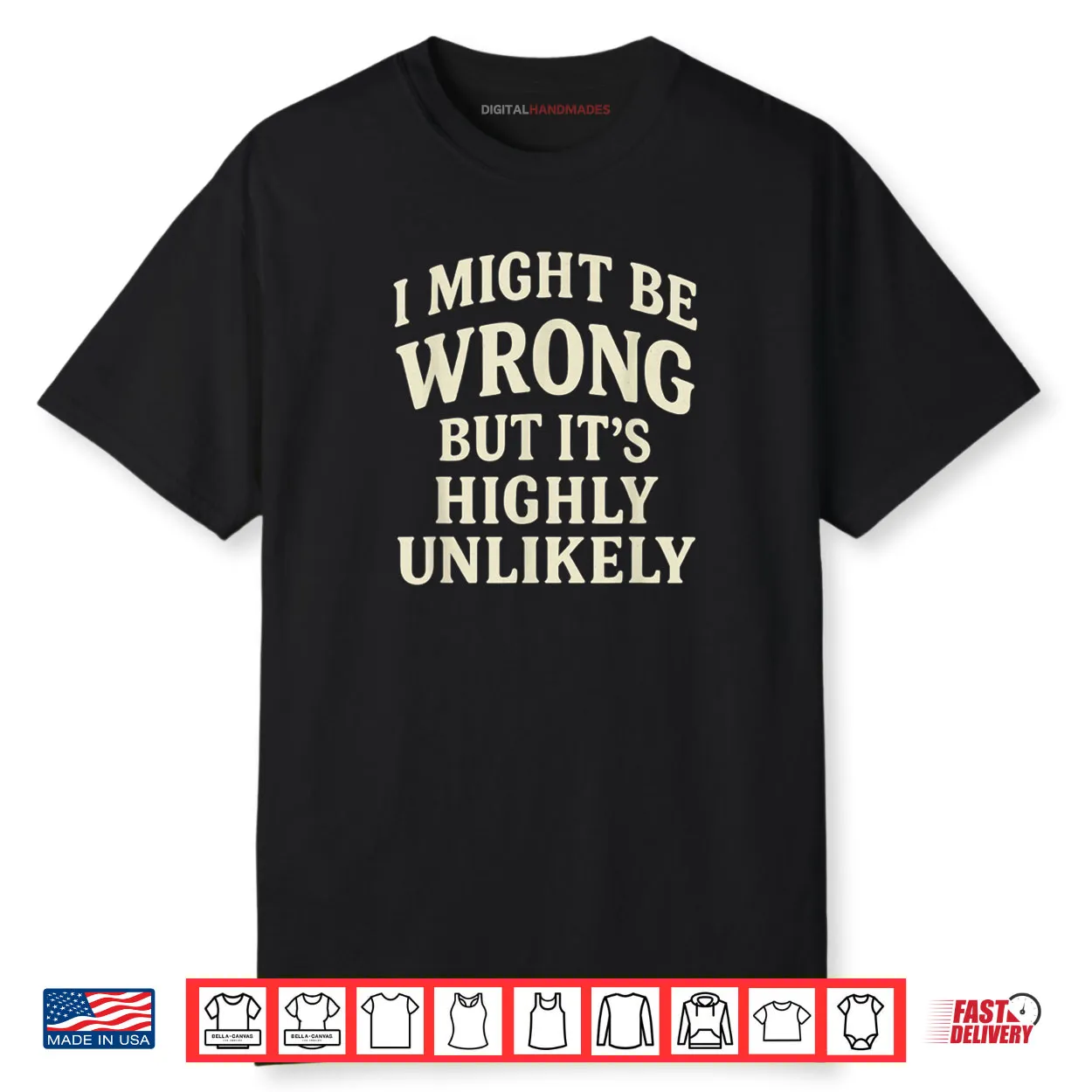 I Might Be Wrong But It’s Highly Unlikely Sarcastic Novelty Shirt I Might Be Wrong But It’s Highly Unlikely Sarcastic Novelty Shirt