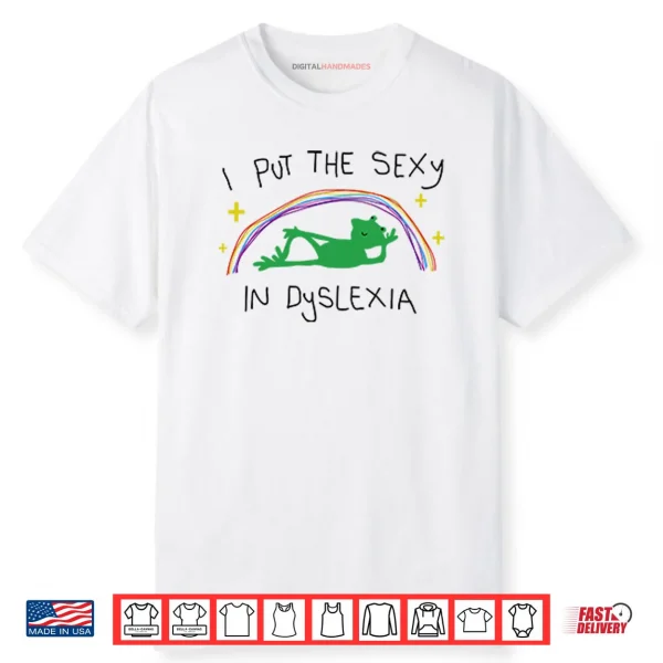 I Put The Sexy In Dyslexia Shirt