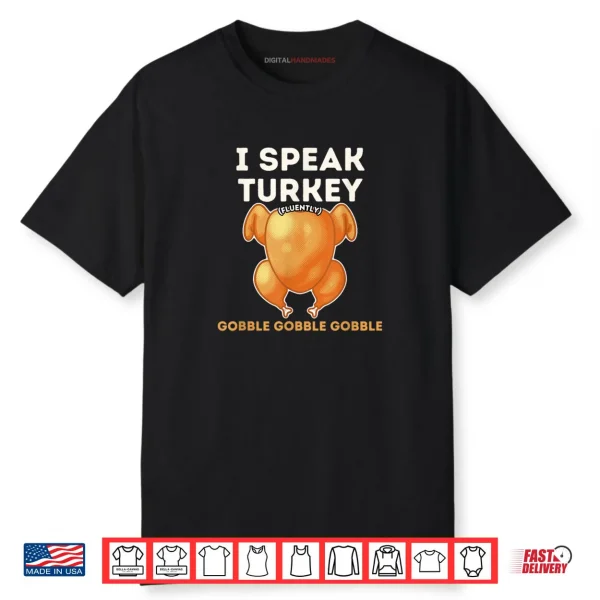 I Speak Turkey Fluently Funny Thanksgiving Meme Shirt