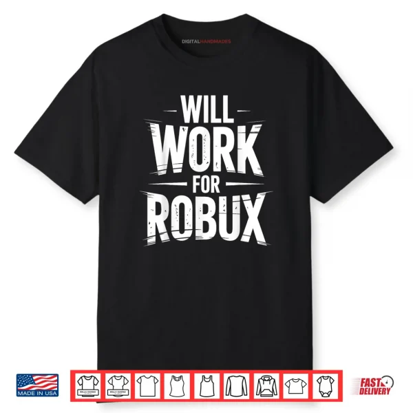 I Will Work for Robux Quote Funny Gamer Video Game Noob Shirt