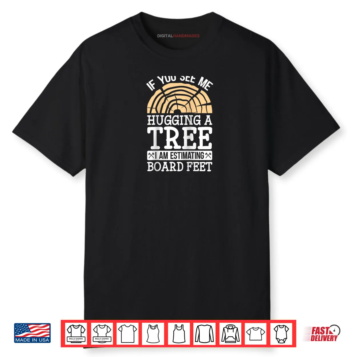 If You See Me Hugging A Tree I’m Estimating Board Feet Shirt If You See Me Hugging A Tree I’m Estimating Board Feet Shirt