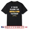 If You’re Reading This Buffalo Won Yesterday Shirt