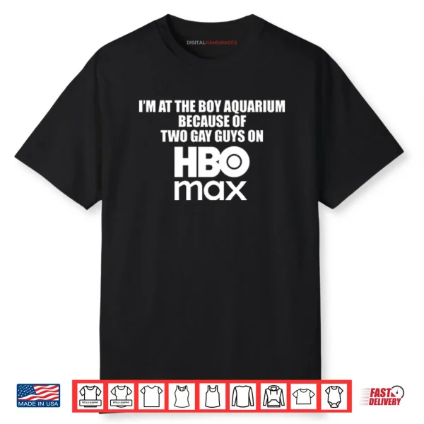 I’m At The Boy Aquarium Because Of Two Gay Guys On HBO Max Shirt