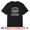 I’m Here Because I Didn’t Win The Lottery Funny Work Shirt