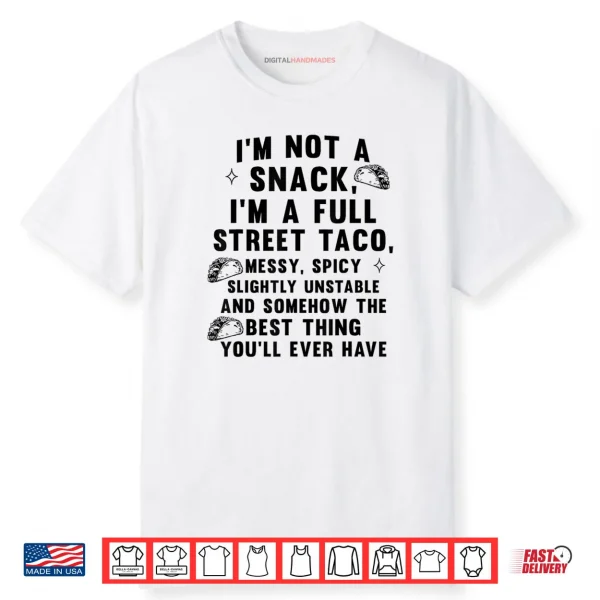 I’m Not A Snack I’m A Full Street Taco Messy Spicy Unstable Shirt
