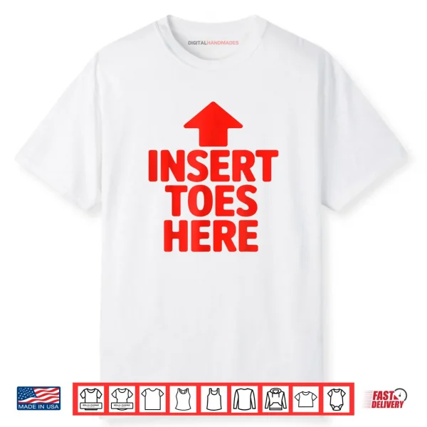 Insert Toes Here Funny Shirt