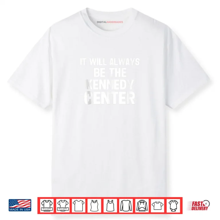 It Will Always be The Kennedy Center Shirt
