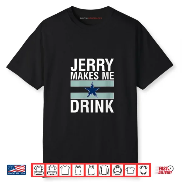 Jerry Makes Me Drink Humor Football Grumpy Fan Shirt