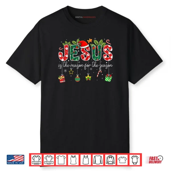 Jesus is The Reason for The Season Christmas Christian Xmas Shirt