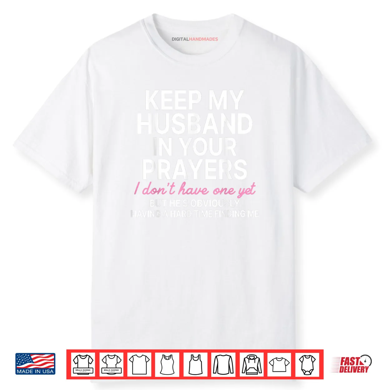 Keep My Husband in Your Prayers I Don’t Have One Yet Shirt Keep My Husband in Your Prayers I Don’t Have One Yet Shirt
