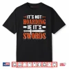 LARP Live Action Role Play Not Hoarding If It’s Swords Shirt