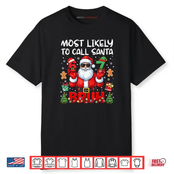 Most Likely to Call Santa 67 Six Seven Bruh Family Matching Shirt