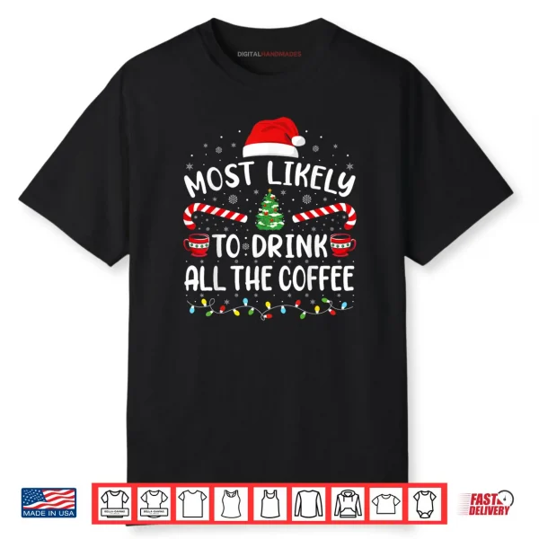 Most Likely to Drink All Santa’s Coffee Family Matching Xmas Shirt